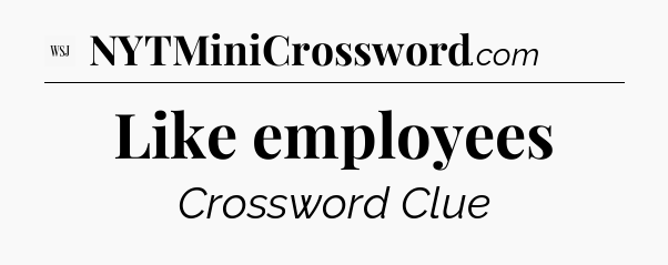 Like employees - WSJ Crossword