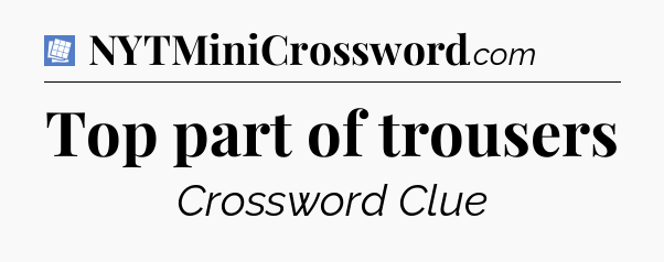 Top part of trousers Puzzle Page Crossword Clue