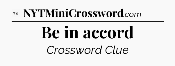 Be in accord - WSJ Crossword