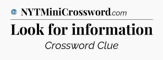 Look for information Crossword Clue