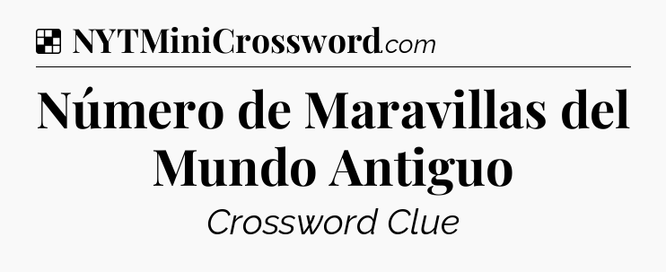 Solution: Número de Maravillas del Mundo Antiguo - NYT Crossword