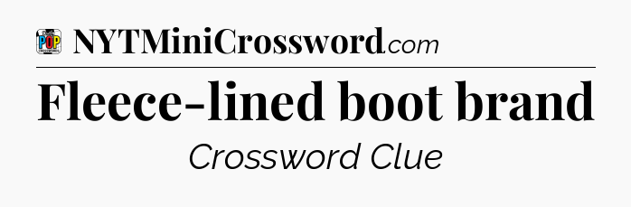 Fleece-lined boot brand Crossword Clue