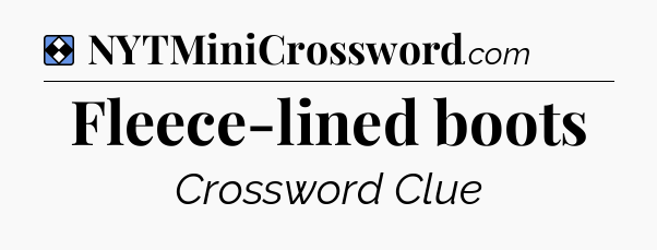Solution: Fleece-lined boots - NYT Mini Crossword
