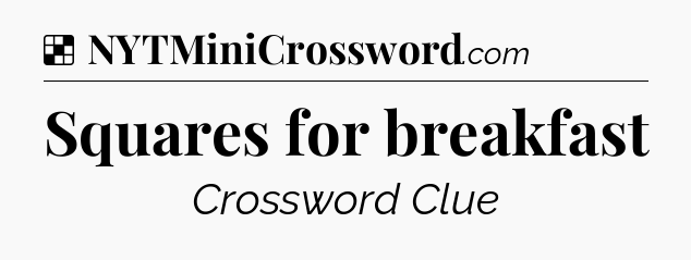 Solution: Squares for breakfast - NYT Crossword
