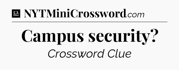 Campus security - LA Times Crossword