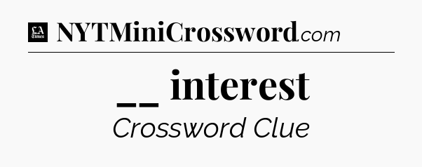 __ interest - LA Times Crossword