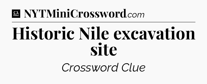 Historic Nile excavation site - LA Times Crossword