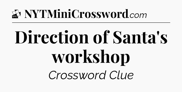 Direction of Santa's workshop - Daily Themed Classic Crossword