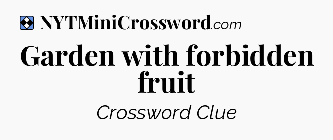 Solution: Garden with forbidden fruit - NYT Mini Crossword