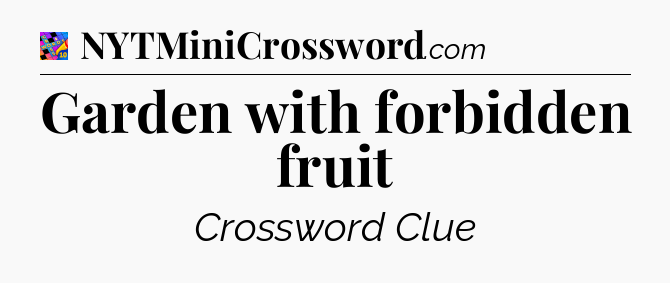 Garden with forbidden fruit Crossword Clue
