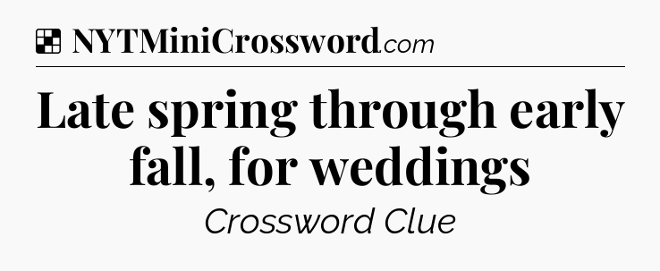 Solution: Late spring through early fall, for weddings - NYT Crossword