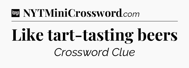 Like tart-tasting beers Crossword Clue