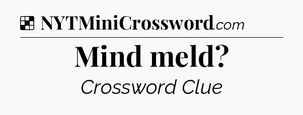 Solution: Mind meld - NYT Crossword