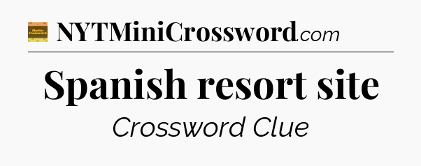 Spanish resort site - Eugene Sheffer Crossword