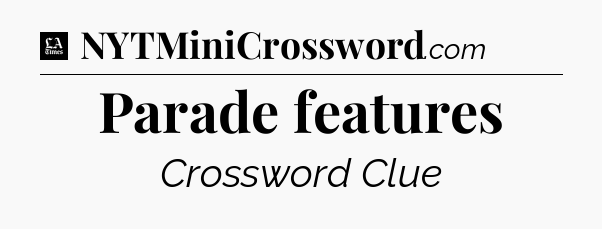 Parade features - LA Times Crossword
