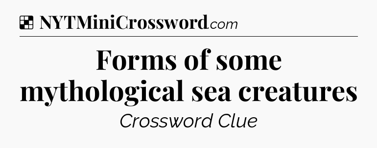 Solution: Forms of some mythological sea creatures - NYT Crossword