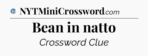 Bean in natto Crossword Clue