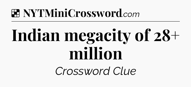Solution: Indian megacity of 28+ million - NYT Crossword