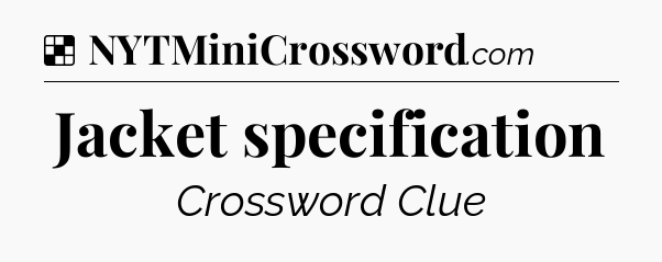 Solution: Jacket specification - NYT Crossword