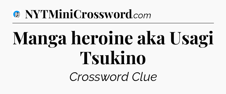 Manga heroine aka Usagi Tsukino Crossword Clue