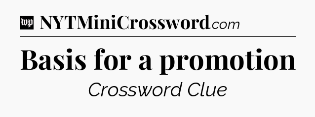 Basis for a promotion Crossword Clue