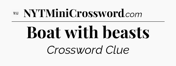 Boat with beasts - WSJ Crossword