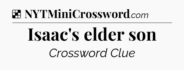 Solution: Isaac's elder son - NYT Crossword