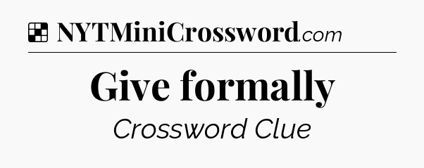 Solution: Give formally - NYT Crossword