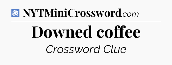 Downed coffee Puzzle Page Crossword Clue