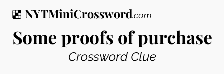 Solution: Some proofs of purchase - NYT Crossword