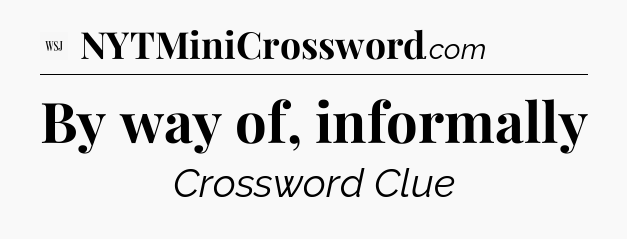 By way of, informally - WSJ Crossword