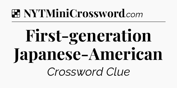 Solution: First-generation Japanese-American - NYT Crossword