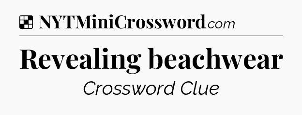 Solution: Revealing beachwear - NYT Crossword