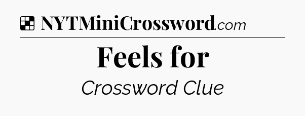 Solution: Feels for - NYT Crossword