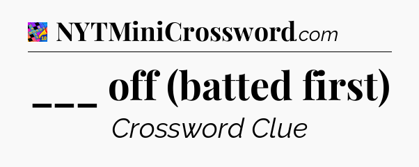 ___ off (batted first) Crossword Clue