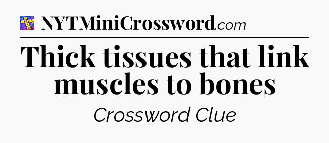 Thick tissues that link muscles to bones Codycross