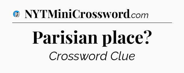 Parisian place Crossword Clue