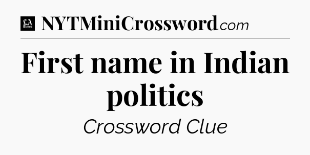 First name in Indian politics - LA Times Crossword
