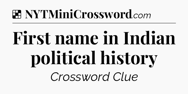 Solution: First name in Indian political history - NYT Crossword