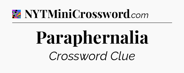 Paraphernalia Crossword Clue
