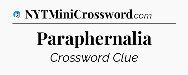 Paraphernalia Crossword Clue