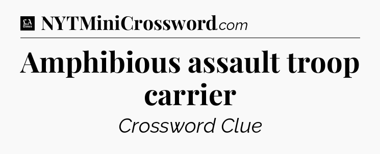 Amphibious assault troop carrier - LA Times Crossword