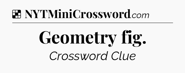 Solution: Geometry fig - NYT Crossword