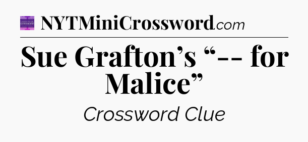 Sue Grafton’s “-- for Malice” - Thomas Joseph Crossword