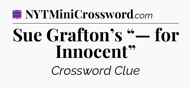 Sue Grafton’s “— for Innocent” - Thomas Joseph Crossword