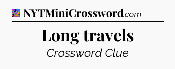 Long travels Crossword Clue