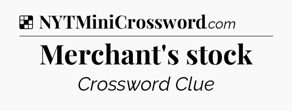 Solution: Merchant's stock - NYT Crossword