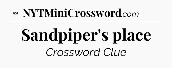 Sandpiper's place - WSJ Crossword