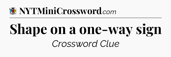 Shape on a one-way sign Crossword Clue