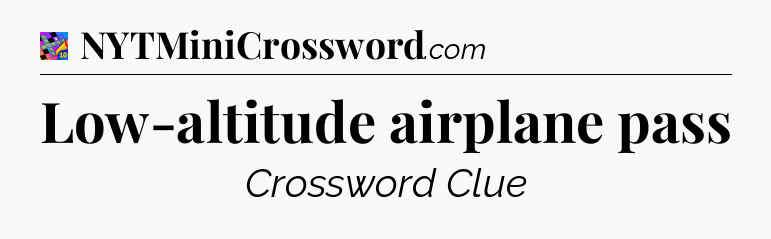 Low-altitude airplane pass Crossword Clue
